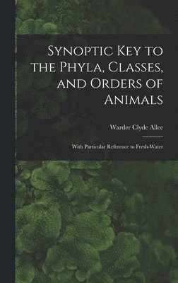 bokomslag Synoptic key to the Phyla, Classes, and Orders of Animals; With Particular Reference to Fresh-water