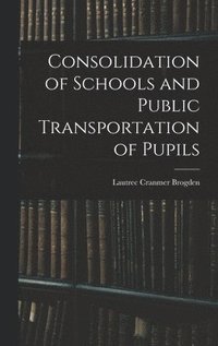 bokomslag Consolidation of Schools and Public Transportation of Pupils