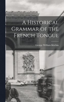 Historical Grammar of the French Tongue