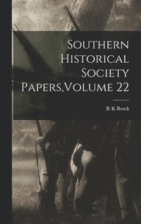bokomslag Southern Historical Society Papers, Volume 22