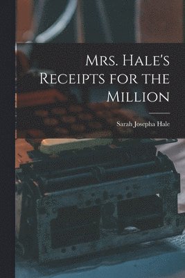 Sarah Josepha Hale - Mrs. Hale's Receipts for the Million, Häftad