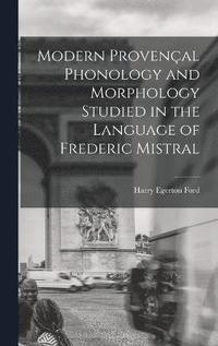 bokomslag Modern Provenal Phonology and Morphology Studied in the Language of Frederic Mistral