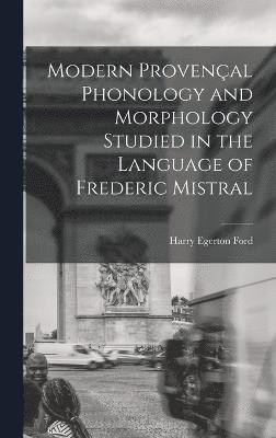 Modern Provenal Phonology and Morphology Studied in the Language of Frederic Mistral 1