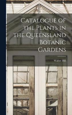 Catalogue of the Plants in the Queensland Botanic Gardens 1