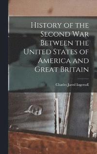 bokomslag History of the Second war Between the United States of America and Great Britain