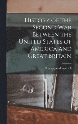 bokomslag History of the Second war Between the United States of America and Great Britain