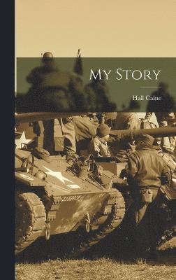 Hall Caine - My Story, Inbunden