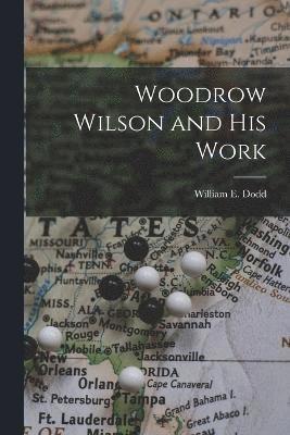 Woodrow Wilson and His Work 1