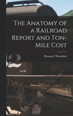 bokomslag Anatomy of a Railroad Report and Ton-Mile Cost