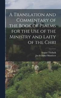 bokomslag A translation and commentary of the book of Psalms for the use of the ministry and laity of the Chri