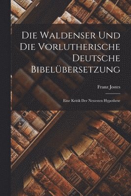 Die Waldenser und die Vorlutherische Deutsche Bibelbersetzung 1