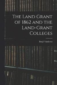 bokomslag The Land Grant of 1862 and the Land-Grant Colleges