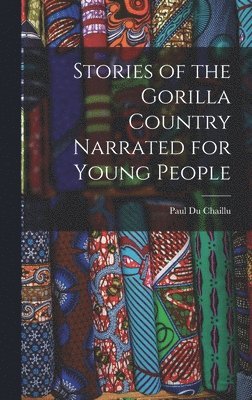 bokomslag Stories of the Gorilla Country Narrated for Young People