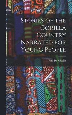 Stories of the Gorilla Country Narrated for Young People