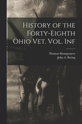 John a Bering, Thomas Montgomery - History of the Forty-Eighth Ohio Vet. Vol. Inf, Häftad