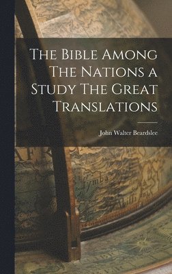 bokomslag The Bible Among The Nations a Study The Great Translations