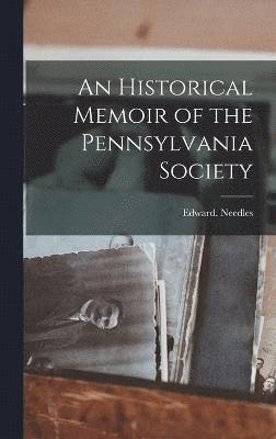 bokomslag An Historical Memoir of the Pennsylvania Society