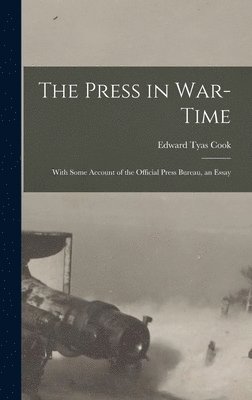 Edward Tyas Cook - Press in War-time, Inbunden