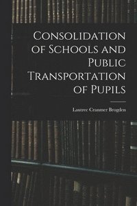 bokomslag Consolidation of Schools and Public Transportation of Pupils