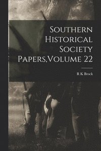 bokomslag Southern Historical Society Papers, Volume 22