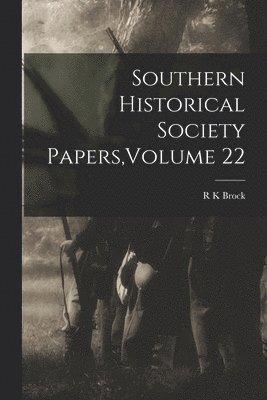 bokomslag Southern Historical Society Papers, Volume 22