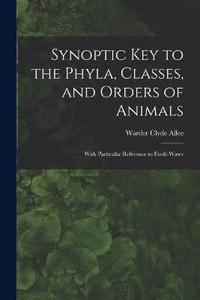 bokomslag Synoptic key to the Phyla, Classes, and Orders of Animals; With Particular Reference to Fresh-water