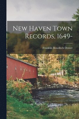 Franklin Bowditch Dexter - New Haven Town Records, 1649-, Häftad