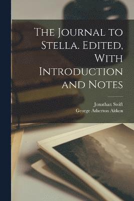 The Journal to Stella. Edited, With Introduction and Notes 1