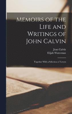 Memoirs of the Life and Writings of John Calvin 1