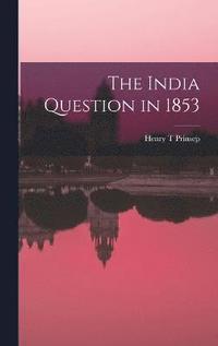bokomslag The India Question in 1853