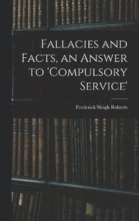 bokomslag Fallacies and Facts, an Answer to 'Compulsory Service'
