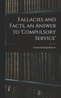 bokomslag Fallacies and Facts, an Answer to 'Compulsory Service'