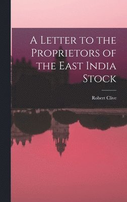 Robert Clive - Letter to the Proprietors of the East India Stock, Inbunden