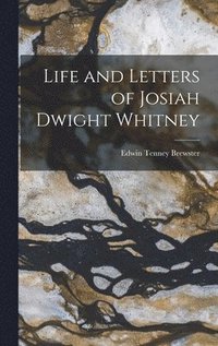 bokomslag Life and Letters of Josiah Dwight Whitney