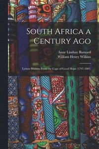 bokomslag South Africa a Century Ago; Letters Written From the Cape of Good Hope (1797-1801)