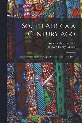 William Henry Wilkins, Anne Lindsay Barnard - South Africa a Century Ago; Letters Written From the Cape of Good Hope (1797-1801), Häftad