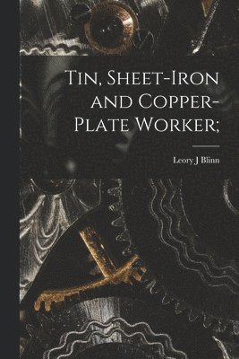 bokomslag Tin, Sheet-Iron and Copper-Plate Worker;