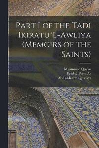 bokomslag Part I of the Tadi Ikiratu 'L-Awliya (Memoirs of the Saints)