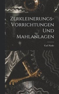 bokomslag Zerkleinerungs-Vorrichtungen und Mahlanlagen