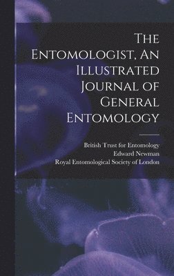 Edward Newman - Entomologist, An Illustrated Journal of General Entomology, Inbunden