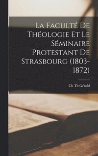 bokomslag La Facult De Thologie Et Le Sminaire Protestant De Strasbourg (1803-1872)