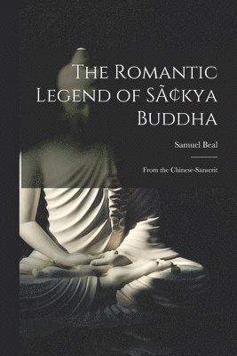 Samuel Beal - Romantic Legend of Sâkya Buddha, Häftad