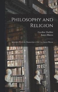 bokomslag Philosophy and Religion; Selections From the Manuscripts of the Late James Hinton