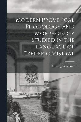 bokomslag Modern Provenal Phonology and Morphology Studied in the Language of Frederic Mistral