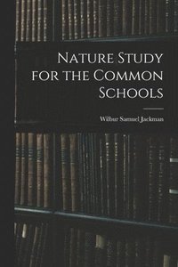 bokomslag Nature Study for the Common Schools