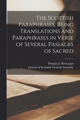 Douglas J Maclagan, Church Of Scotland General Assembly - Scottish Paraphrases, Being Translations and Paraphrases in Verse of Several Passages of Sacred, Häftad