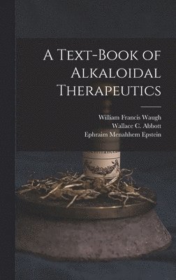 Text-Book of Alkaloidal Therapeutics
