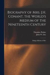 bokomslag Biography of Mrs. J.H. Conant, the World's Medium of the Nineteenth Century