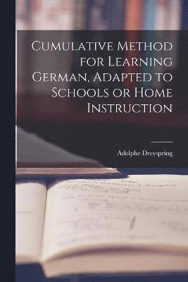 Cumulative Method for Learning German, Adapted to Schools or Home Instruction 1