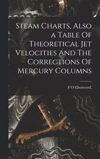 bokomslag Steam Charts, Also a Table Of Theoretical Jet Velocities And The Corrections Of Mercury Columns